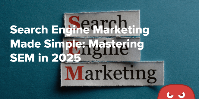 Top 4 Key Search Engine Marketing Tactics to Use in 2025 | smartdigitalseo blog